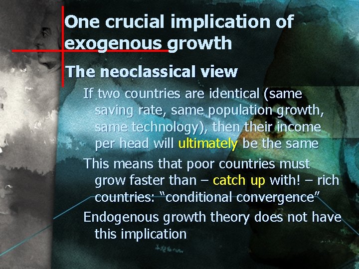 One crucial implication of exogenous growth The neoclassical view If two countries are identical