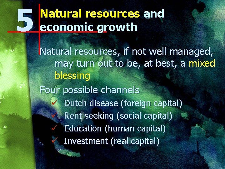 5 Natural resources and economic growth Natural resources, if not well managed, may turn