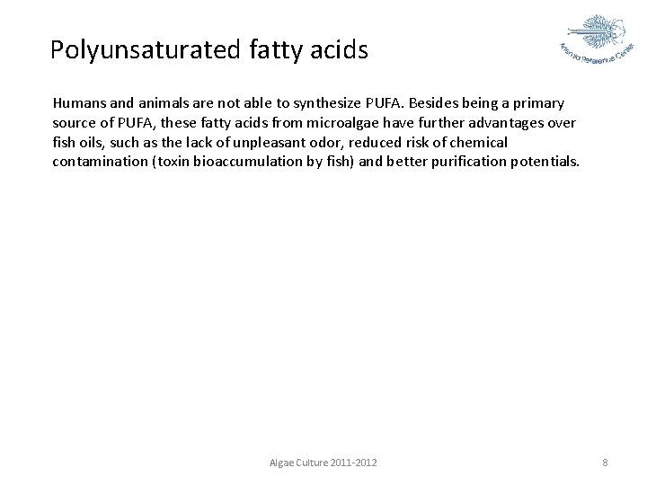 Polyunsaturated fatty acids Humans and animals are not able to synthesize PUFA. Besides being