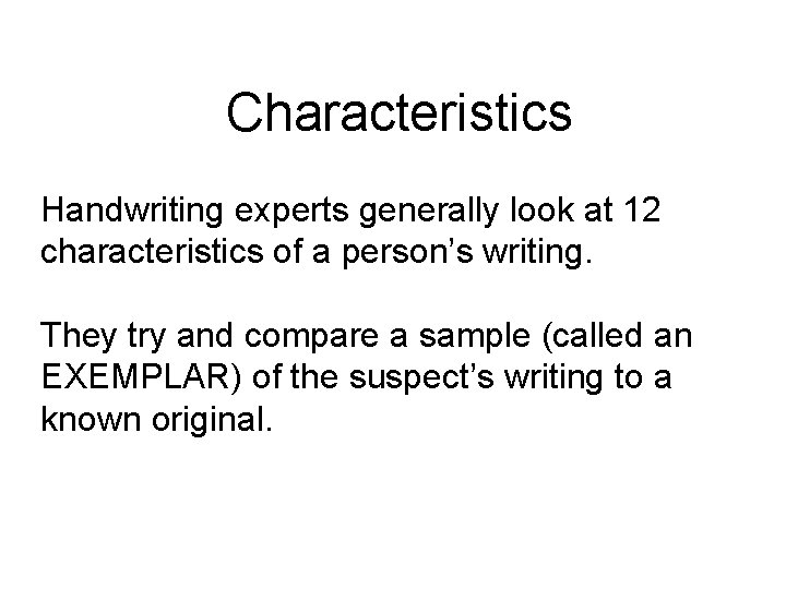 Characteristics Handwriting experts generally look at 12 characteristics of a person’s writing. They try