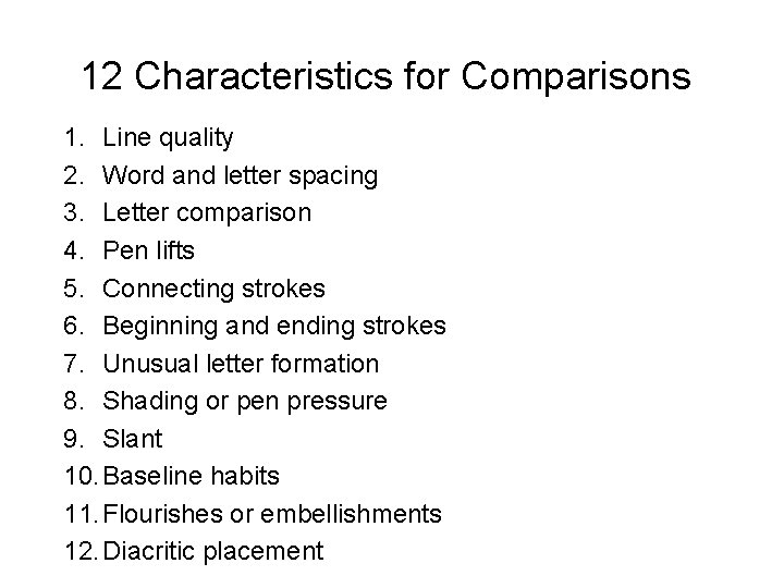 12 Characteristics for Comparisons 1. Line quality 2. Word and letter spacing 3. Letter