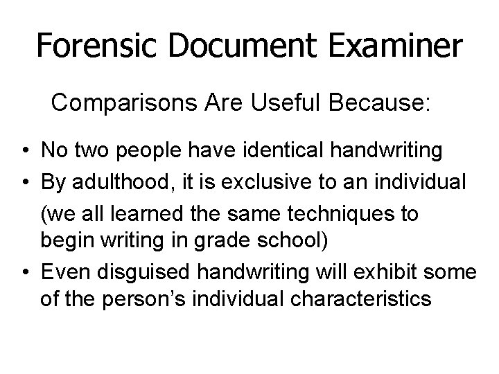 Forensic Document Examiner Comparisons Are Useful Because: • No two people have identical handwriting