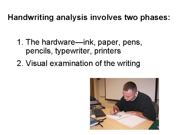 Handwriting analysis involves two phases: Handwriting 1. The hardware—ink, paper, pens, pencils, typewriter, printers