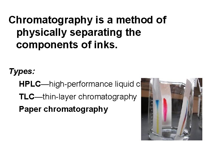 Chromatography is a method of physically separating the Ink components of inks. Types: HPLC—high-performance