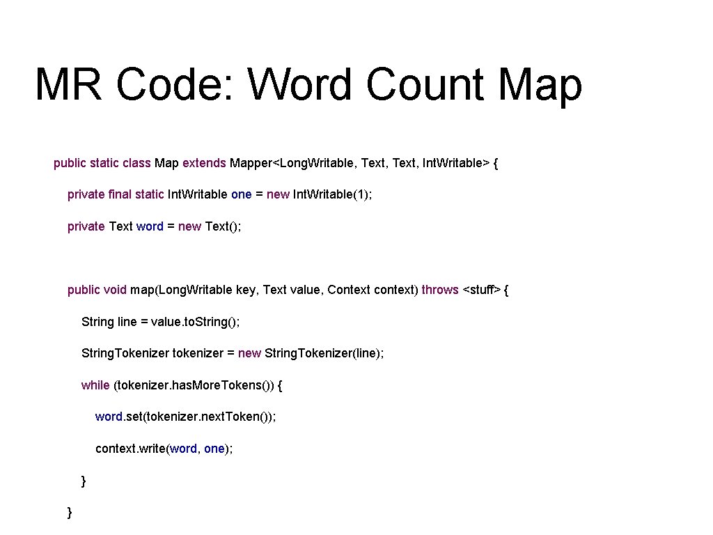 MR Code: Word Count Map public static class Map extends Mapper<Long. Writable, Text, Int. MR Code: Word Count Map public static class Map extends Mapper<Long. Writable, Text, Int.