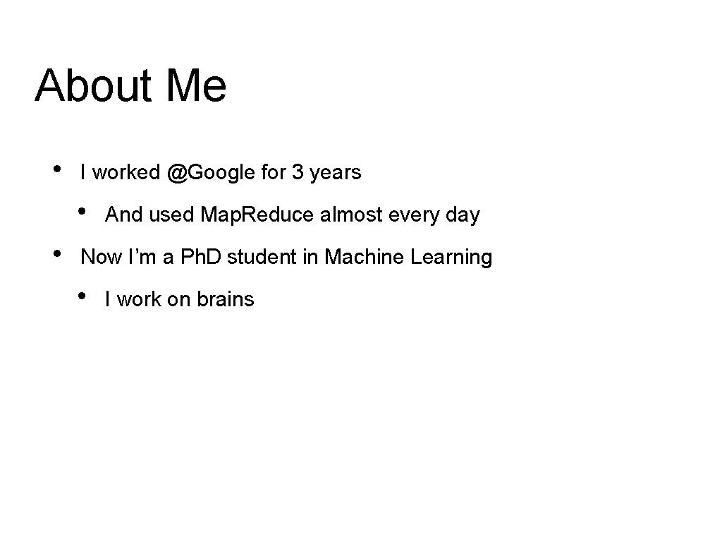 About Me • I worked @Google for 3 years • • And used Map. About Me • I worked @Google for 3 years • • And used Map.