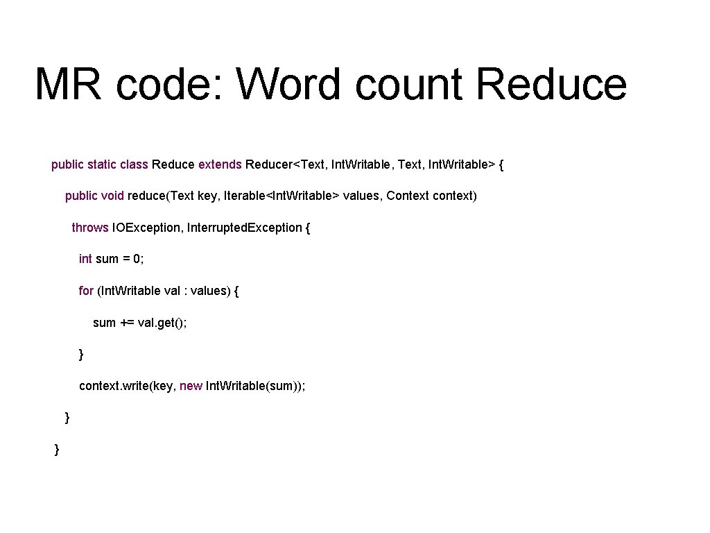 MR code: Word count Reduce public static class Reduce extends Reducer<Text, Int. Writable, Text, MR code: Word count Reduce public static class Reduce extends Reducer<Text, Int. Writable, Text,