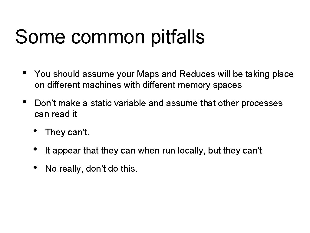 Some common pitfalls • You should assume your Maps and Reduces will be taking Some common pitfalls • You should assume your Maps and Reduces will be taking