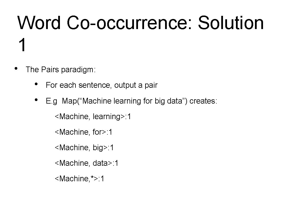 Word Co-occurrence: Solution 1 • The Pairs paradigm: • • For each sentence, output Word Co-occurrence: Solution 1 • The Pairs paradigm: • • For each sentence, output