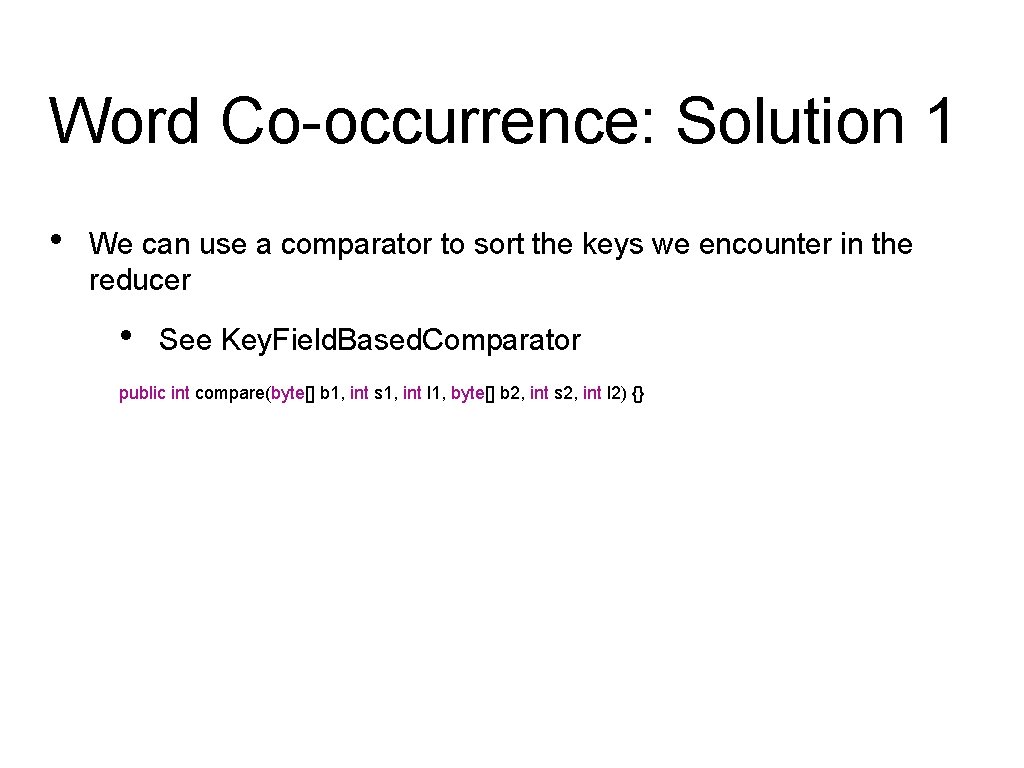 Word Co-occurrence: Solution 1 • We can use a comparator to sort the keys Word Co-occurrence: Solution 1 • We can use a comparator to sort the keys