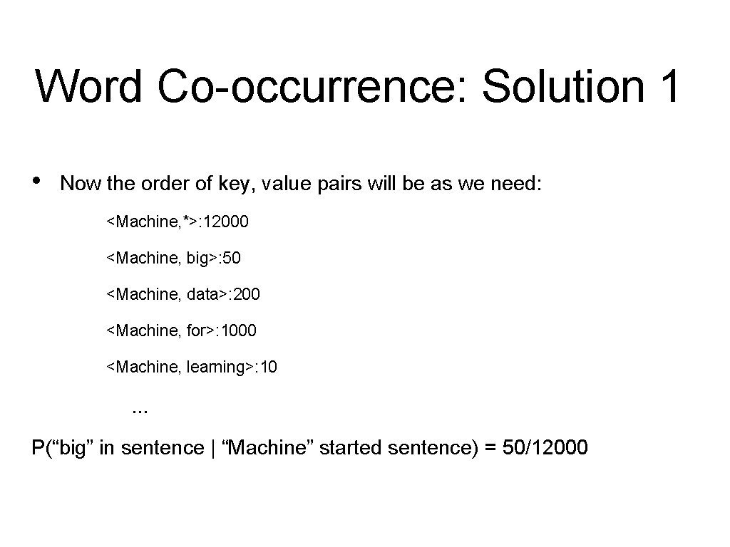 Word Co-occurrence: Solution 1 • Now the order of key, value pairs will be Word Co-occurrence: Solution 1 • Now the order of key, value pairs will be