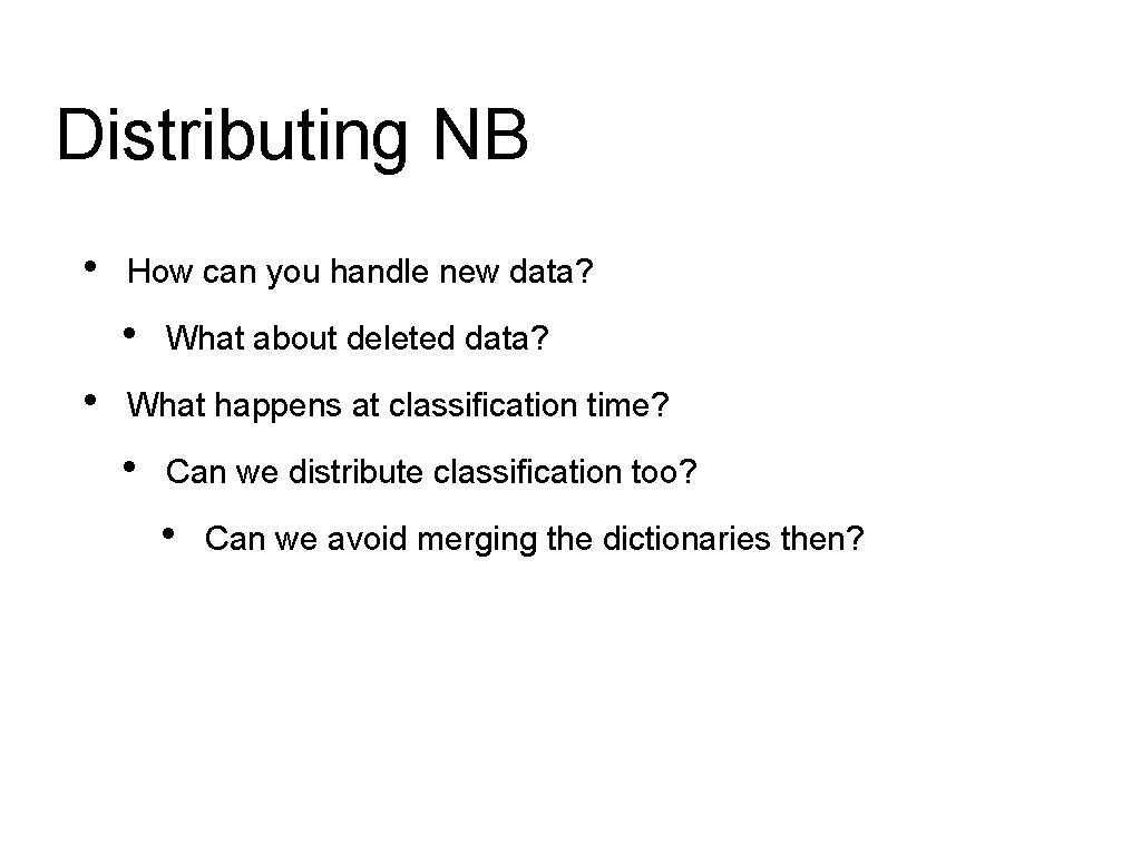Distributing NB • How can you handle new data? • • What about deleted Distributing NB • How can you handle new data? • • What about deleted