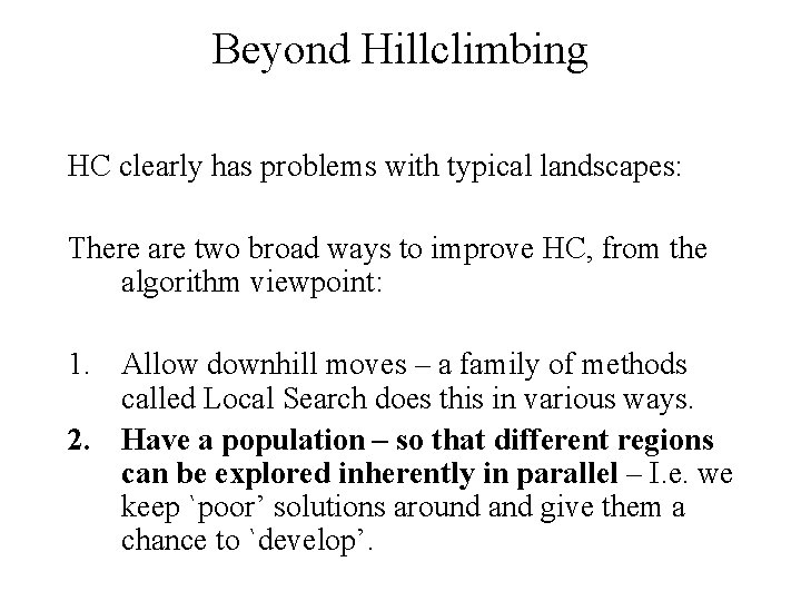 Beyond Hillclimbing HC clearly has problems with typical landscapes: There are two broad ways