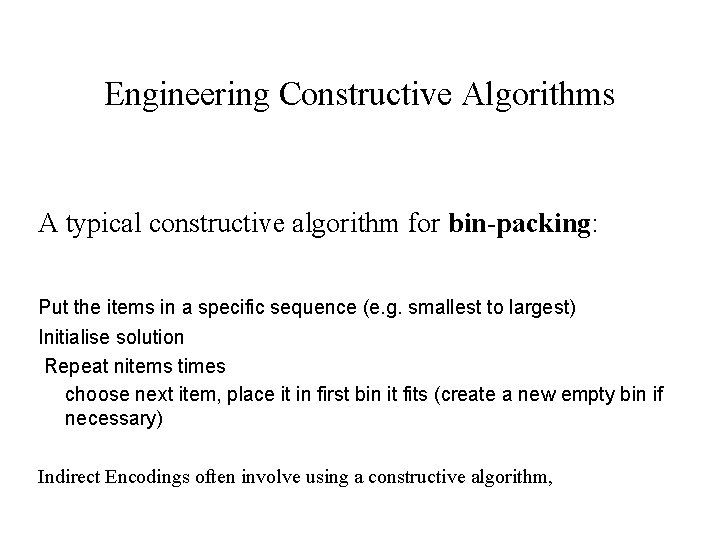 Engineering Constructive Algorithms A typical constructive algorithm for bin-packing: Put the items in a