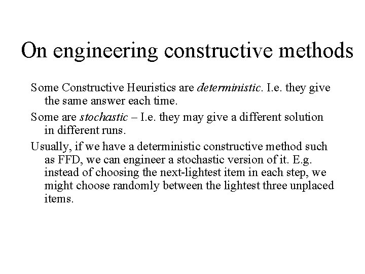 On engineering constructive methods Some Constructive Heuristics are deterministic. I. e. they give the