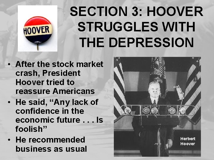 SECTION 3: HOOVER STRUGGLES WITH THE DEPRESSION • After the stock market crash, President