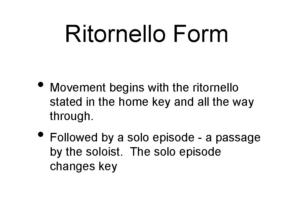 Ritornello Form • Movement begins with the ritornello stated in the home key and