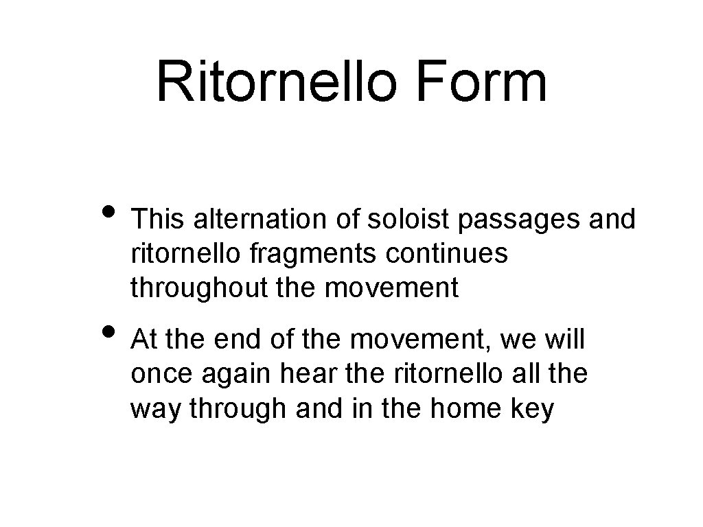 Ritornello Form • This alternation of soloist passages and ritornello fragments continues throughout the