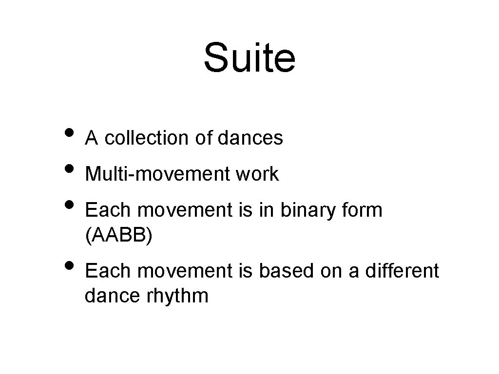 Suite • A collection of dances • Multi-movement work • Each movement is in