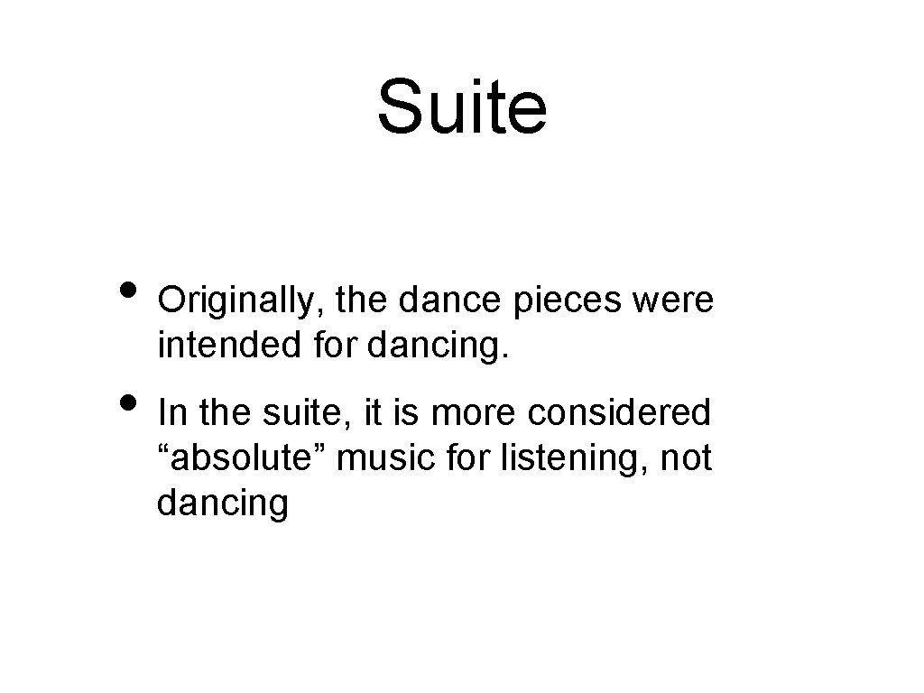 Suite • Originally, the dance pieces were intended for dancing. • In the suite,