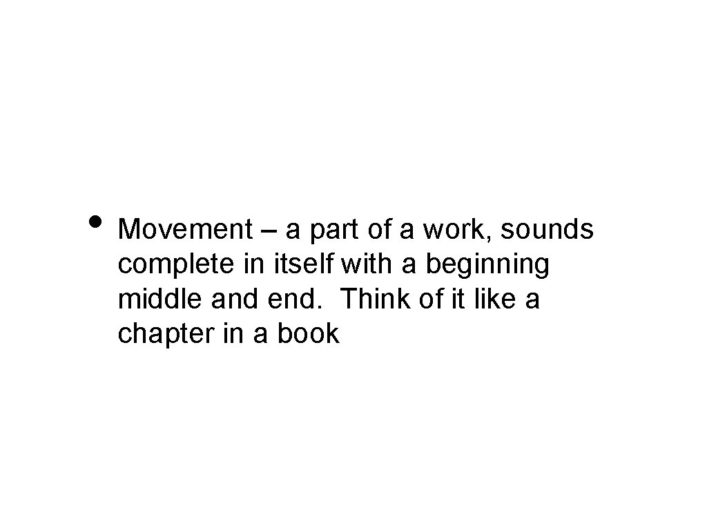  • Movement – a part of a work, sounds complete in itself with
