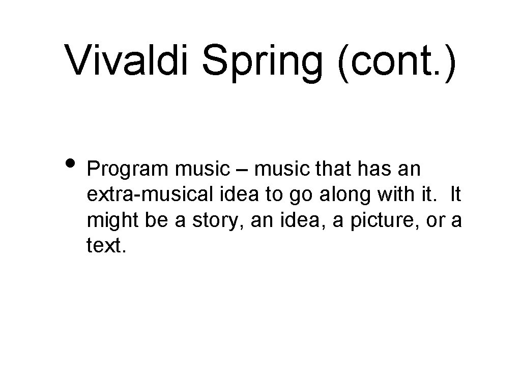Vivaldi Spring (cont. ) • Program music – music that has an extra-musical idea