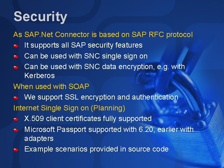 Security As SAP. Net Connector is based on SAP RFC protocol It supports all