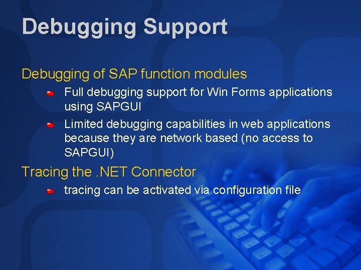 Debugging Support Debugging of SAP function modules Full debugging support for Win Forms applications