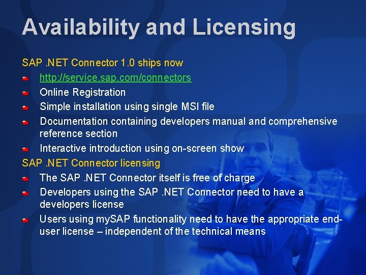 Availability and Licensing SAP. NET Connector 1. 0 ships now http: //service. sap. com/connectors