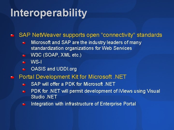 Interoperability SAP Net. Weaver supports open “connectivity“ standards Microsoft and SAP are the industry