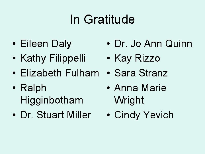 In Gratitude • • Eileen Daly Kathy Filippelli Elizabeth Fulham Ralph Higginbotham • Dr.