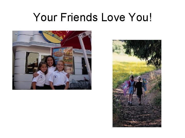 Your Friends Love You! 