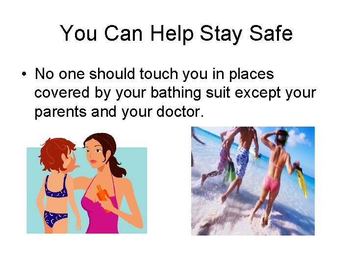 You Can Help Stay Safe • No one should touch you in places covered