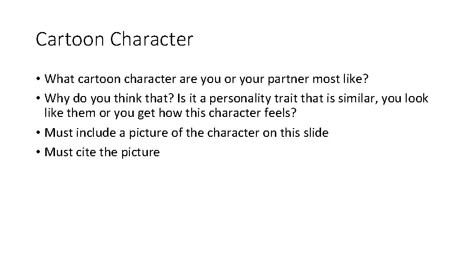 Cartoon Character • What cartoon character are you or your partner most like? •