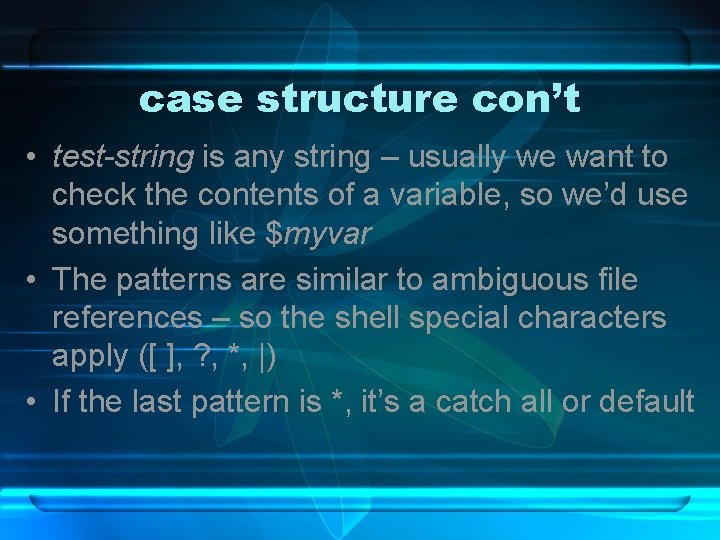 case structure con’t • test-string is any string – usually we want to check