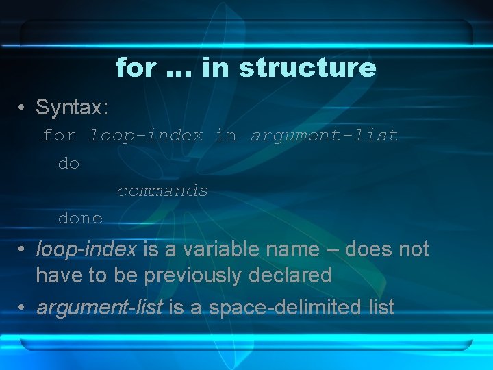 for … in structure • Syntax: for loop-index in argument-list do commands done •
