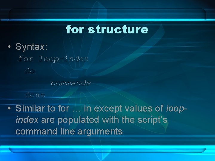 for structure • Syntax: for loop-index do commands done • Similar to for …