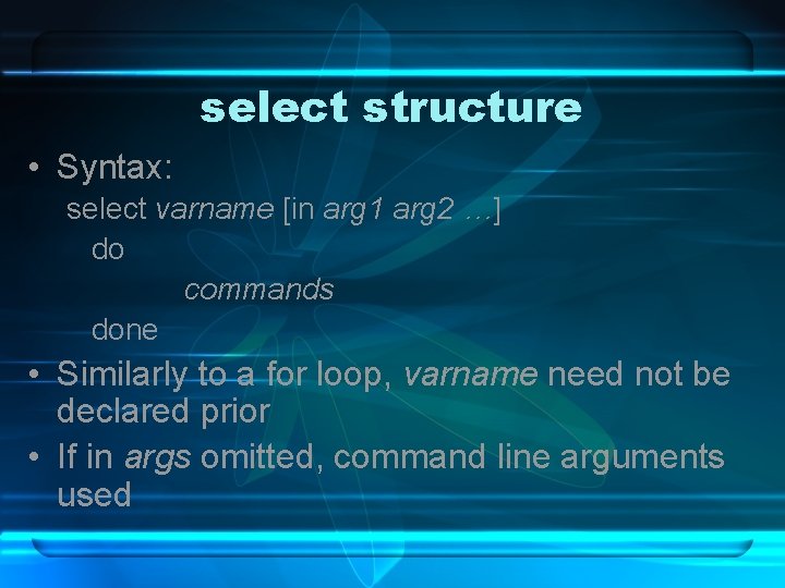 select structure • Syntax: select varname [in arg 1 arg 2 …] do commands