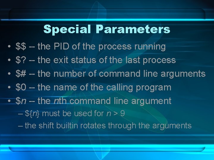 Special Parameters • • • $$ -- the PID of the process running $?