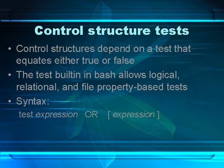 Control structure tests • Control structures depend on a test that equates either true