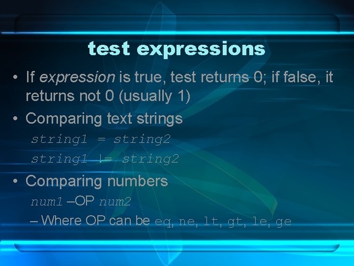 test expressions • If expression is true, test returns 0; if false, it returns