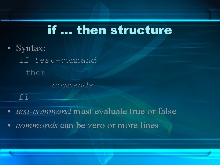 if … then structure • Syntax: if test-command then commands fi • test-command must