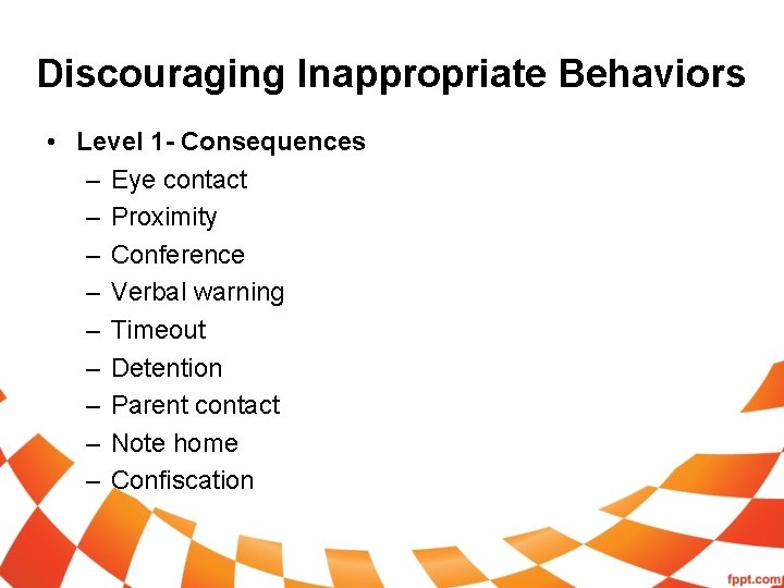 Discouraging Inappropriate Behaviors • Level 1 - Consequences – Eye contact – Proximity –