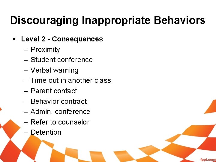 Discouraging Inappropriate Behaviors • Level 2 - Consequences – Proximity – Student conference –