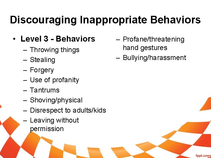 Discouraging Inappropriate Behaviors • Level 3 - Behaviors – – – – Throwing things