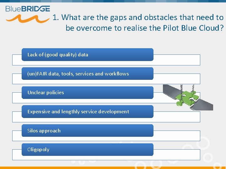 1. What are the gaps and obstacles that need to be overcome to realise