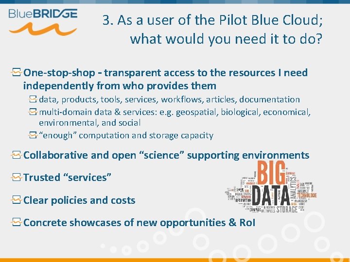 3. As a user of the Pilot Blue Cloud; what would you need it