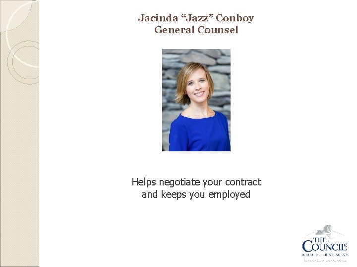 Jacinda “Jazz” Conboy General Counsel Helps negotiate your contract and keeps you employed 