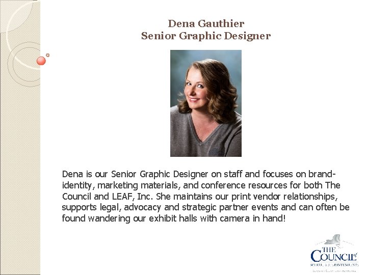 Dena Gauthier Senior Graphic Designer Dena is our Senior Graphic Designer on staff and