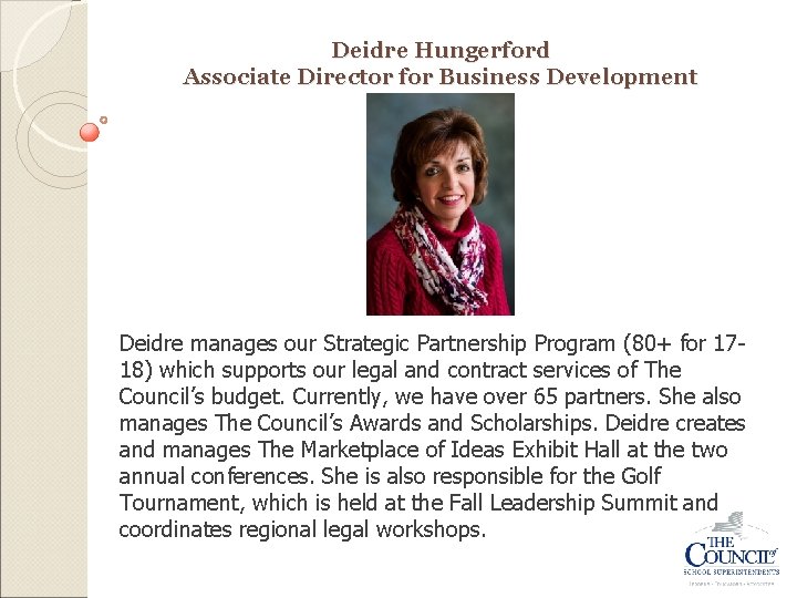 Deidre Hungerford Associate Director for Business Development Deidre manages our Strategic Partnership Program (80+